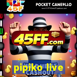 pipiko live
